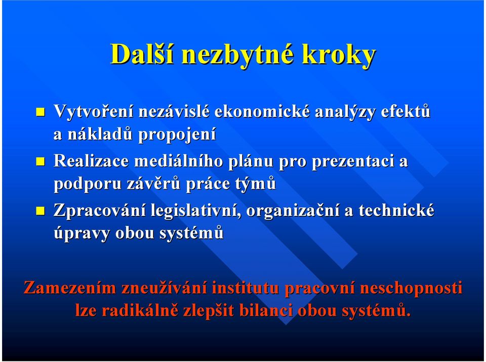 týmů Zpracování legislativní,, organizační a technické úpravy obou systémů Zamezením m