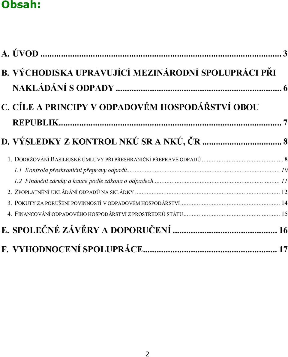 .. 10 1.2 Finanční záruky a kauce podle zákona o odpadech... 11 2. ZPOPLATNĚNÍ UKLÁDÁNÍ ODPADŮ NA SKLÁDKY... 12 3.