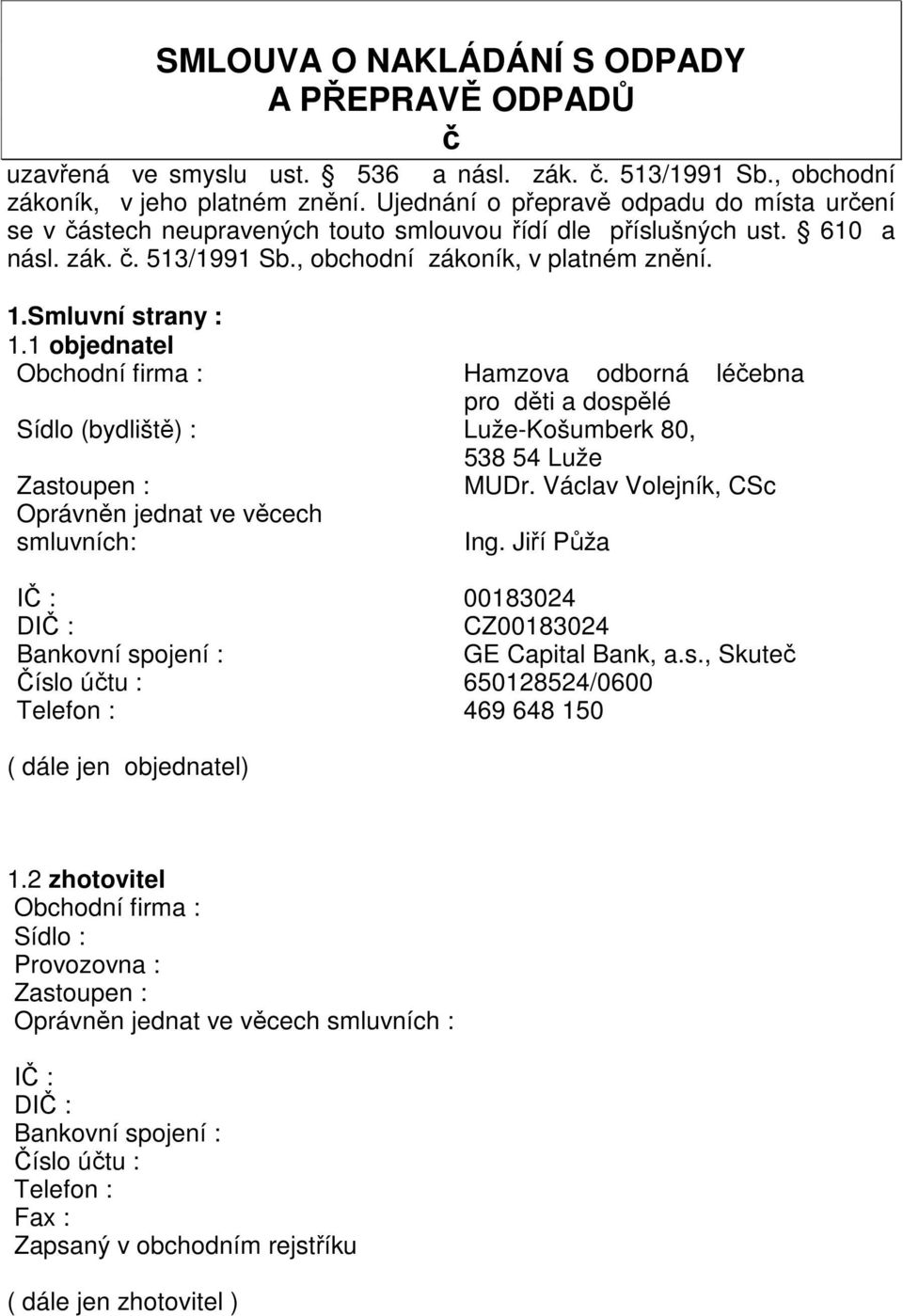 1 objednatel Obchodní firma : Hamzova odborná léčebna pro děti a dospělé Sídlo (bydliště) : Luže-Košumberk 80, 538 54 Luže Zastoupen : MUDr.