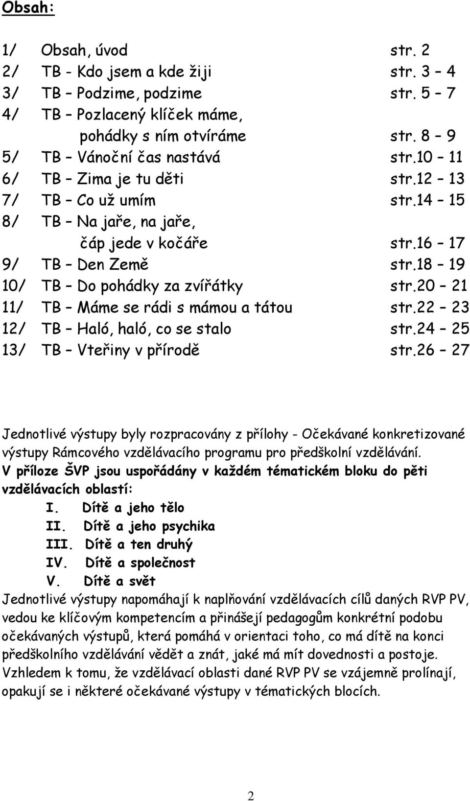 20 21 11/ TB Máme se rádi s mámou a tátou str.22 23 12/ TB Haló, haló, co se stalo str.24 25 13/ TB Vteřiny v přírodě str.