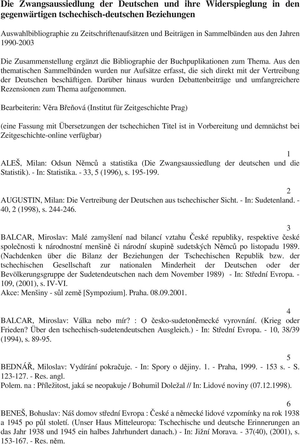 Aus den thematischen Sammelbänden wurden nur Aufsätze erfasst, die sich direkt mit der Vertreibung der Deutschen beschäftigen.