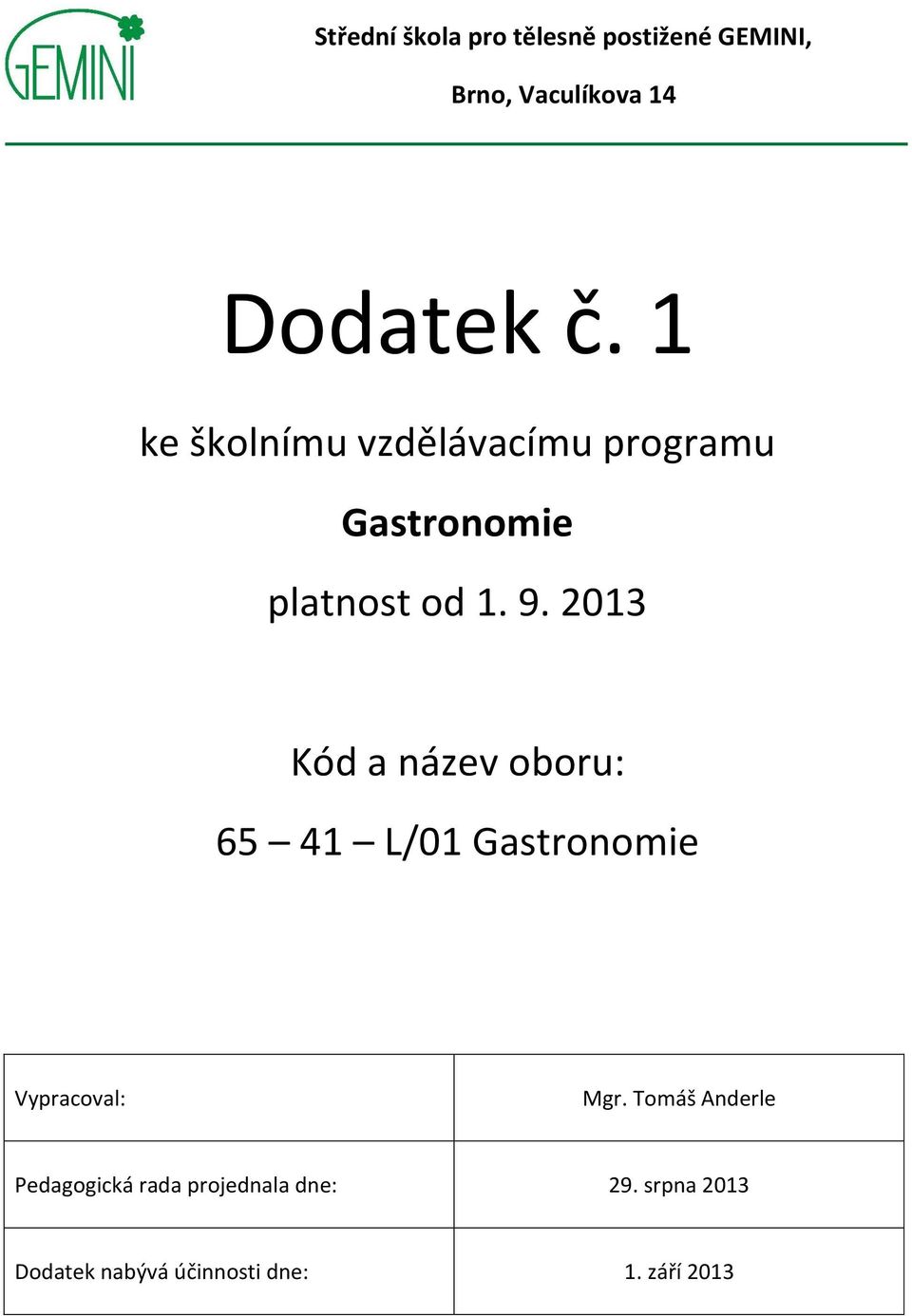 2013 Kód a název oboru: 65 41 L/01 Gastronomie Vypracoval: Mgr.
