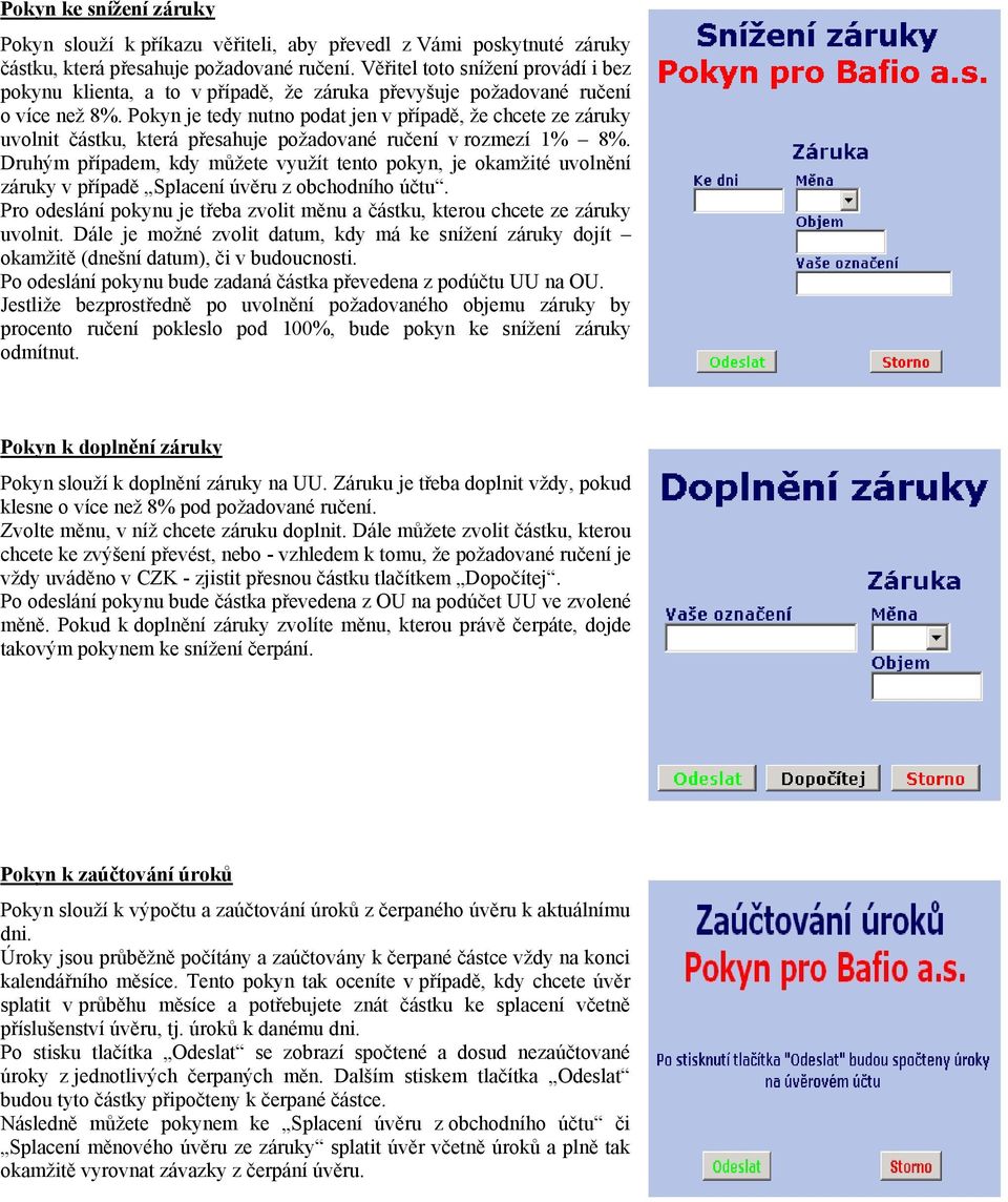 Pokyn je tedy nutno podat jen v případě, že chcete ze záruky uvolnit částku, která přesahuje požadované ručení v rozmezí 1% 8%.