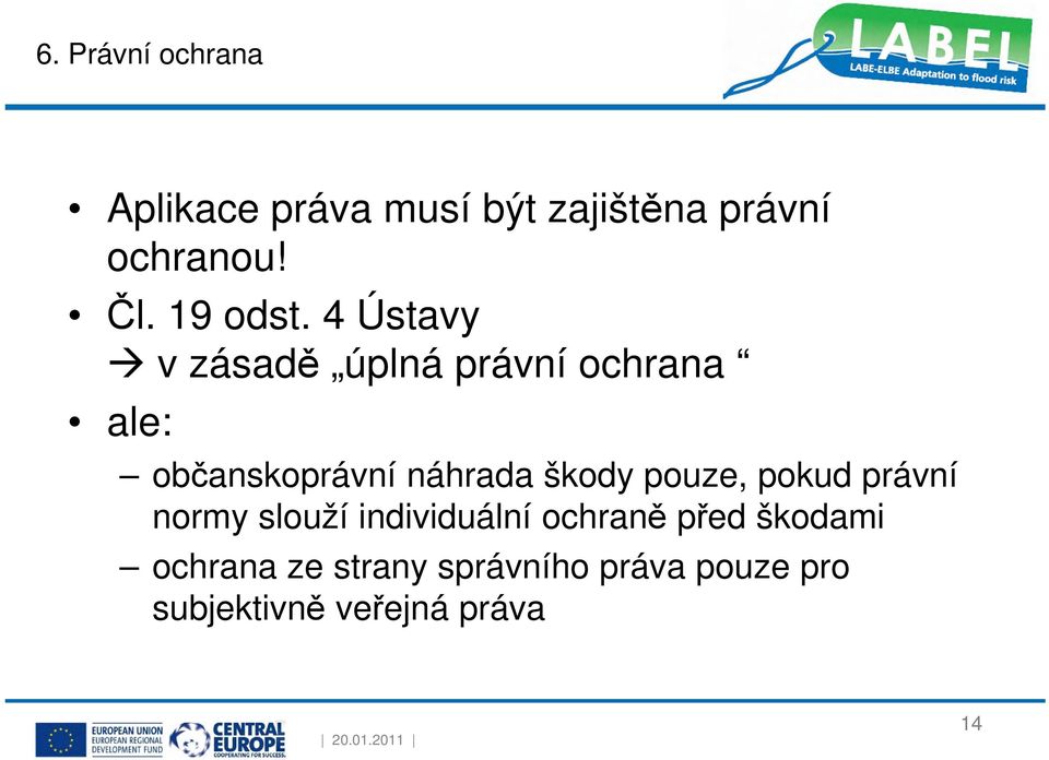 4 Ústavy v zásadě úplná právní ochrana ale: občanskoprávní náhrada škody