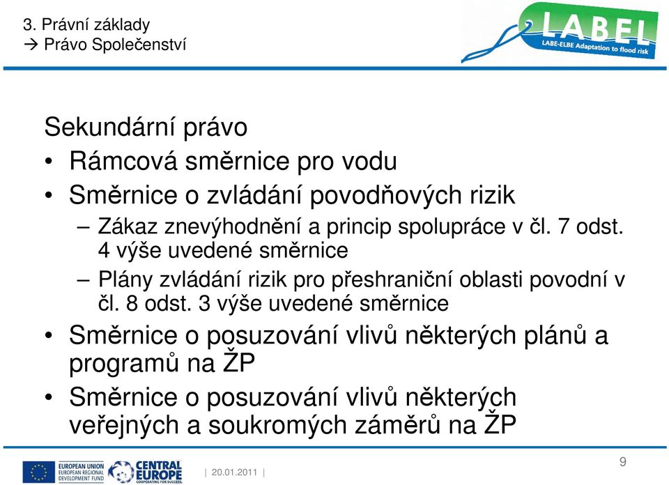 4 výše uvedené směrnice Plány zvládání rizik pro přeshraniční oblasti povodní v čl. 8 odst.