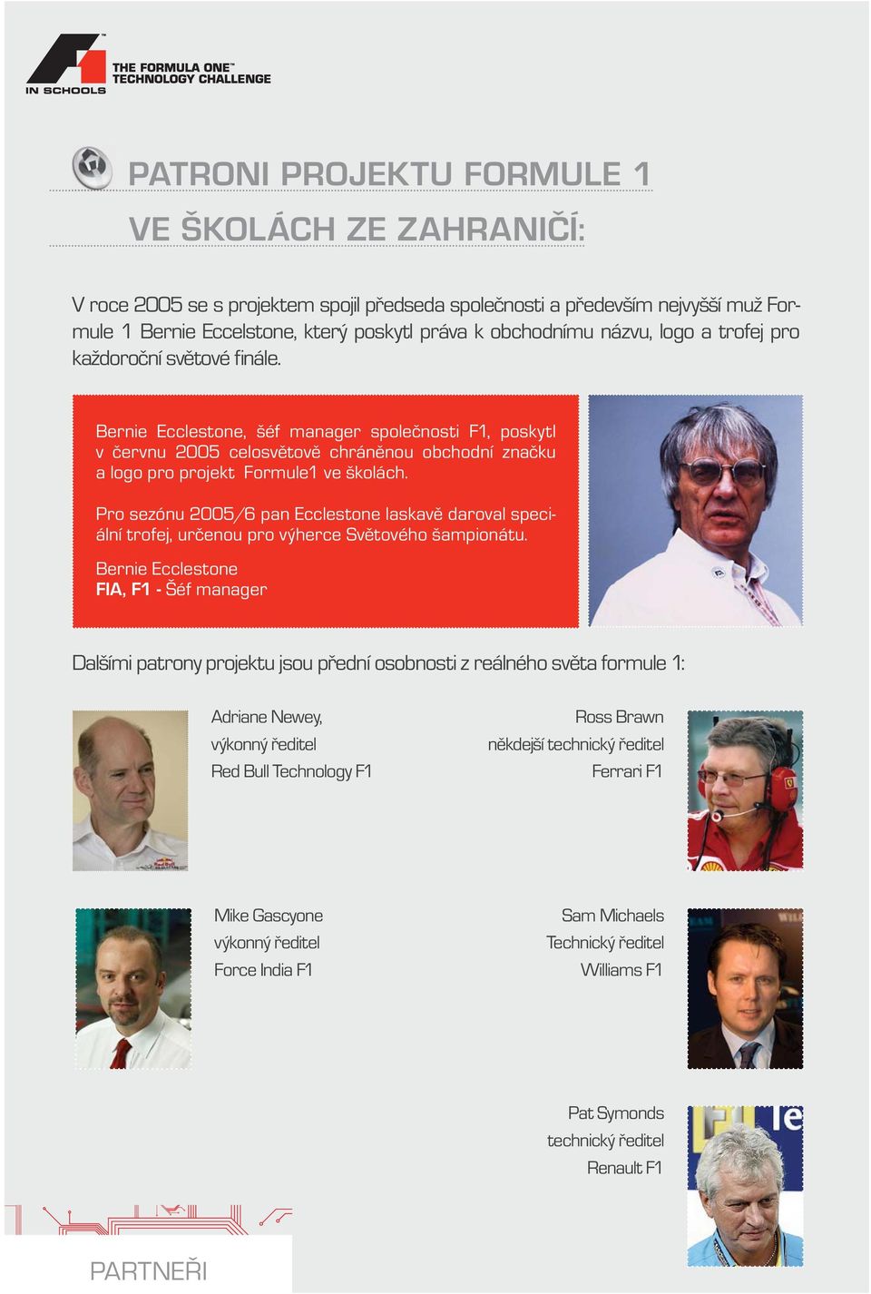 Pro sezónu 2005/6 pan Ecclestone laskavě daroval speciální trofej, určenou pro výherce Světového šampionátu.