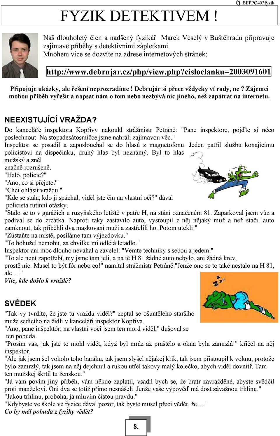 Zájemci mohou příběh vyřešit a napsat nám o tom nebo nezbývá nic jiného, než zapátrat na internetu. NEEXISTUJÍCÍ VRAŽDA?