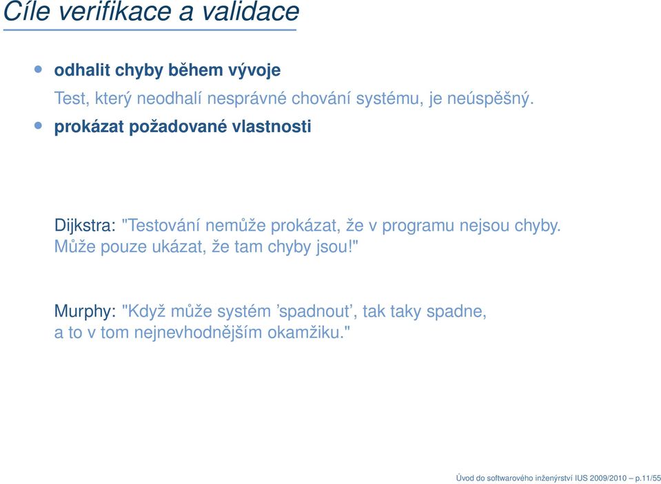 prokázat požadované vlastnosti Dijkstra: "Testování nemůže prokázat, že v programu nejsou chyby.