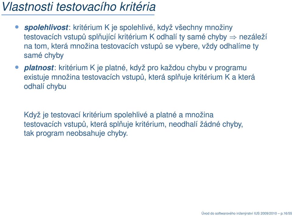 v programu existuje množina testovacích vstupů, která splňuje kritérium K a která odhalí chybu Když je testovací kritérium spolehlivé a platné a