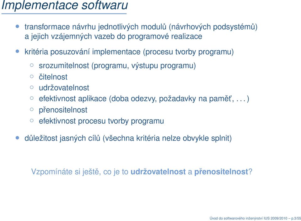 efektivnost aplikace (doba odezvy, požadavky na pamět,.