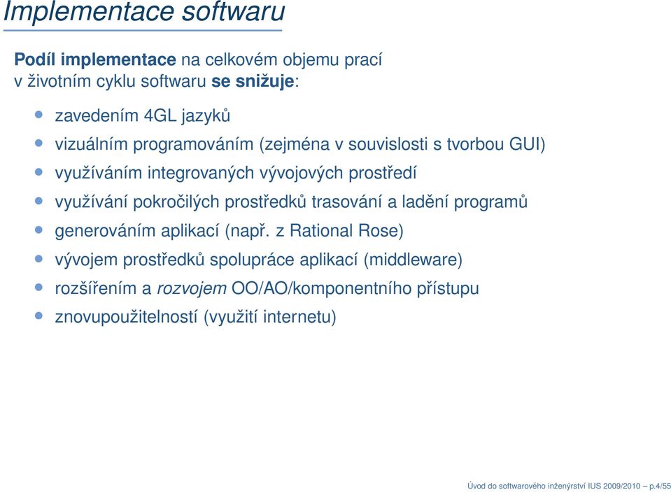 prostředků trasování a ladění programů generováním aplikací (např.