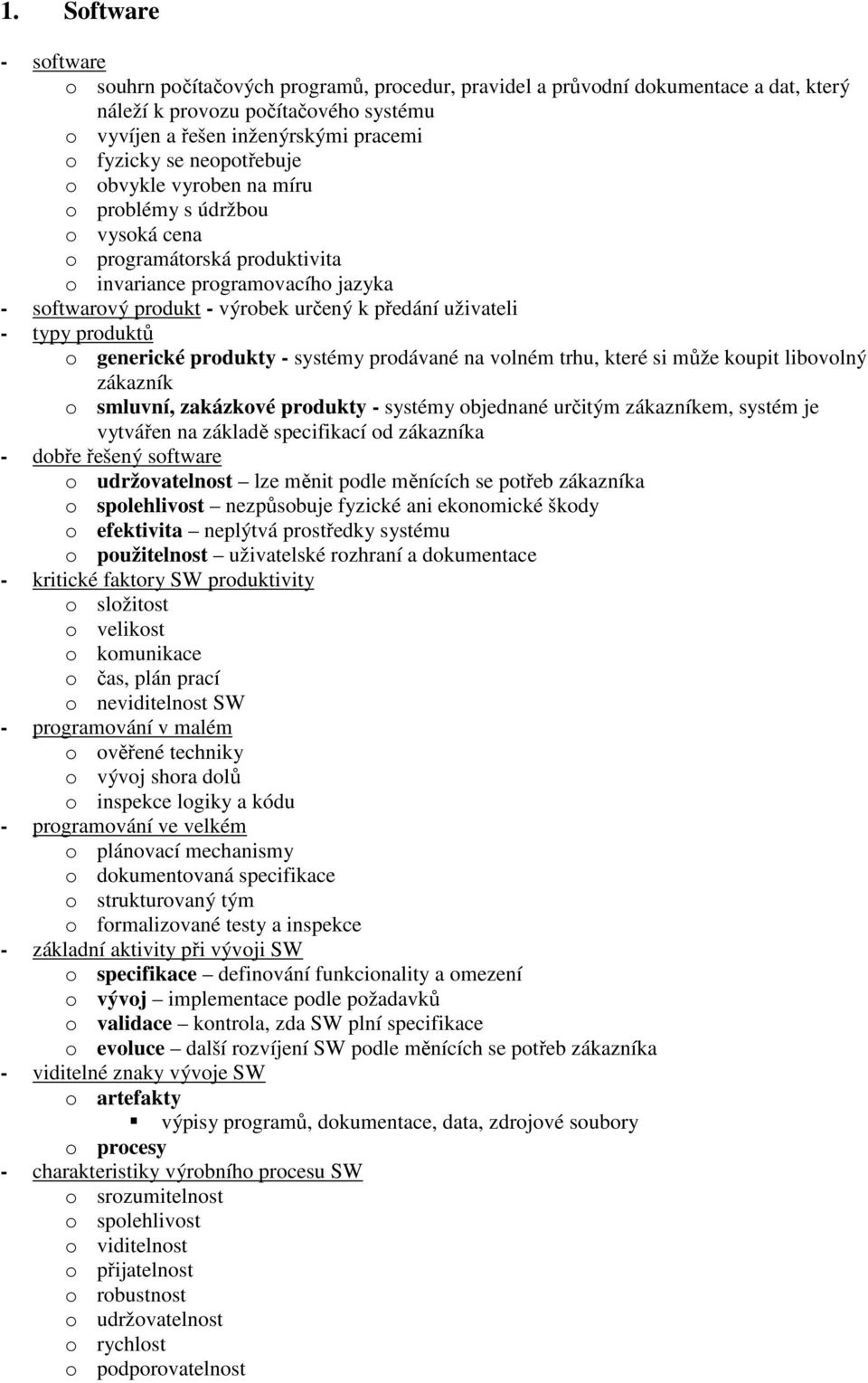 typy produktů o generické produkty - systémy prodávané na volném trhu, které si může koupit libovolný zákazník o smluvní, zakázkové produkty - systémy objednané určitým zákazníkem, systém je vytvářen