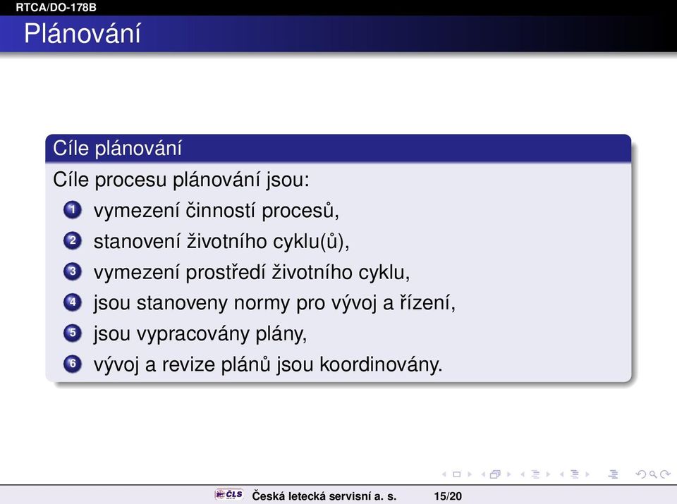 15/20 Cíle plánování Cíle procesu plánování jsou: 1 vymezení činností