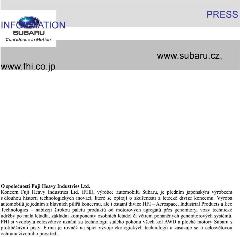 Výroba automobilů je jedním z hlavních pilířů koncernu, ale i ostatní divize HFI Aerospace, Industrial Products a Eco Technologies nabízejí širokou paletu produktů od motorových agregátů přes