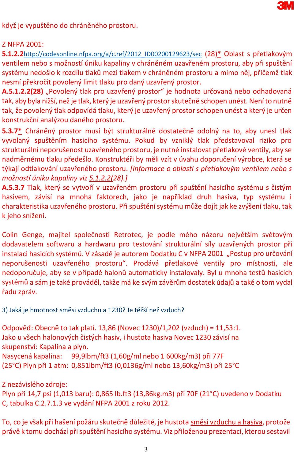 prostoru a mimo něj, přičemž tlak nesmí překročit povolený limit tlaku pro daný uzavřený prostor. A.5.1.2.