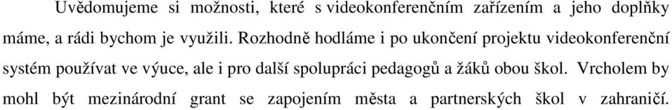 Rozhodně hodláme i po ukončení projektu videokonferenční systém používat ve výuce,