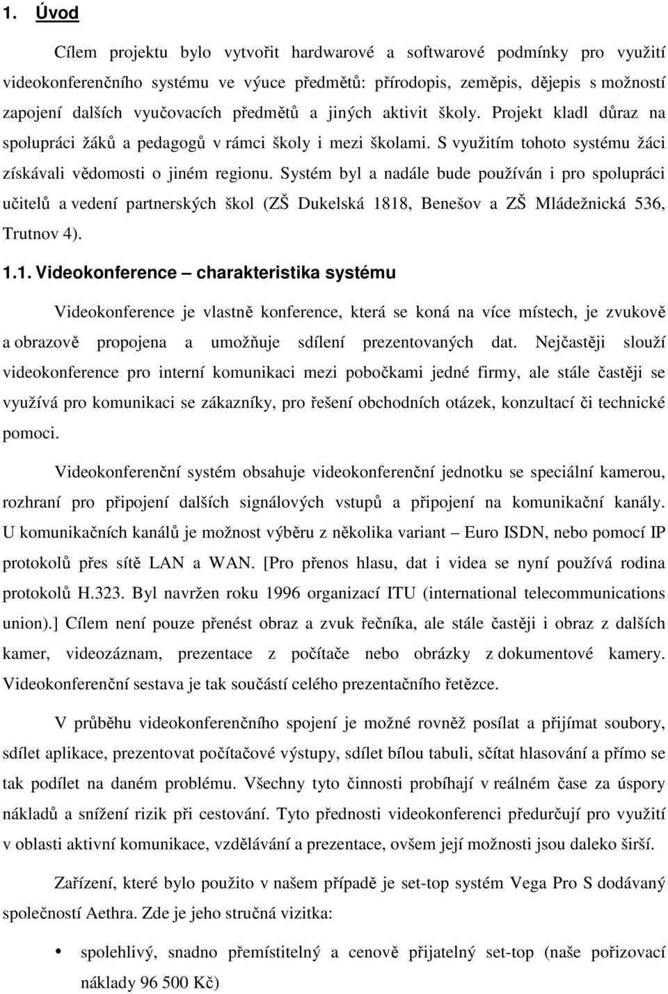 Systém byl a nadále bude používán i pro spolupráci učitelů a vedení partnerských škol (ZŠ Dukelská 18