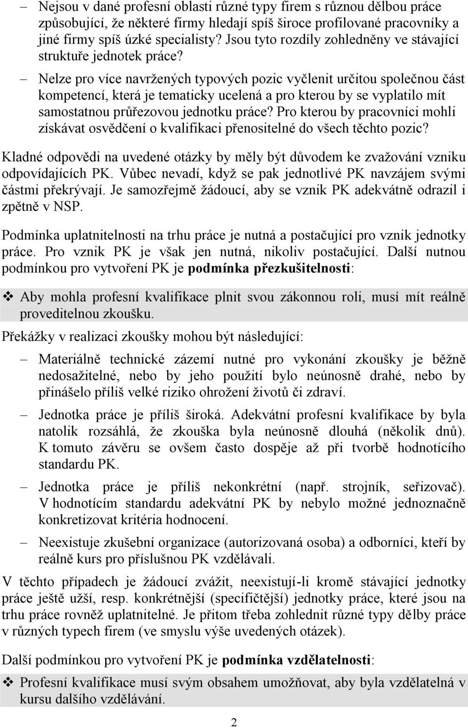 Nelze pro více navržených typových pozic vyčlenit určitou společnou část kompetencí, která je tematicky ucelená a pro kterou by se vyplatilo mít samostatnou průřezovou jednotku práce?