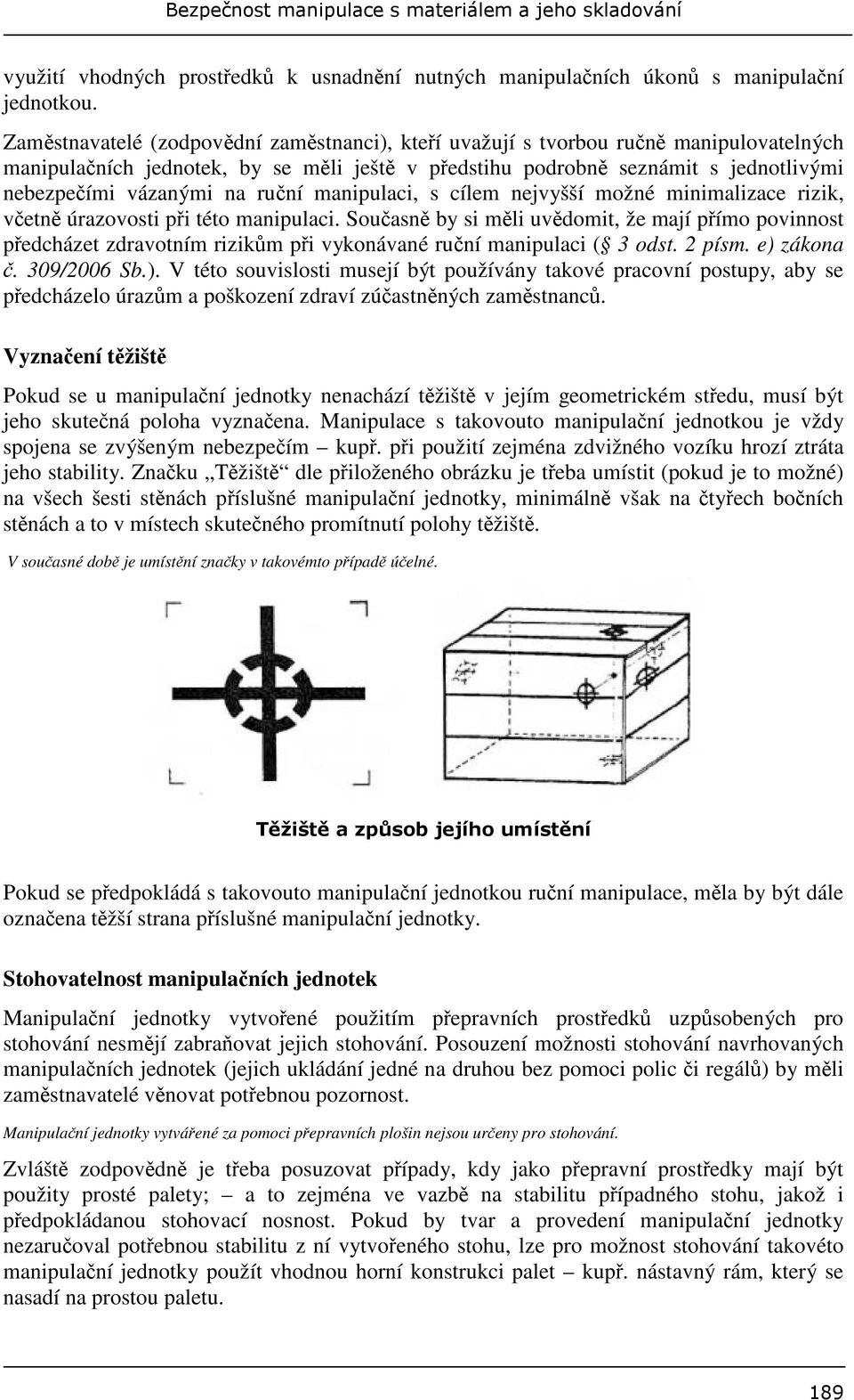 manipulaci, s cílem nejvyšší možné minimalizace rizik, vetn úrazovosti pi této manipulaci.