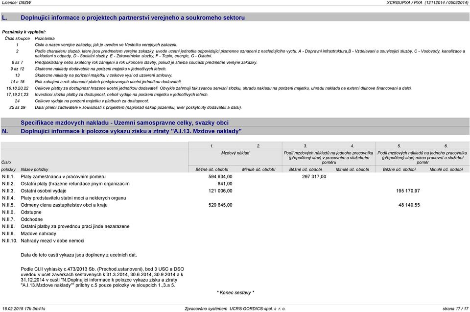 2 Podle charakteru sluzeb, ktere jsou predmetem verejne zakazky, uvede ucetni jednotka odpovidajici pismenne oznaceni z nasledujiciho vyctu: A - Dopravni infrastruktura,b - Vzdelavani a souvisejici