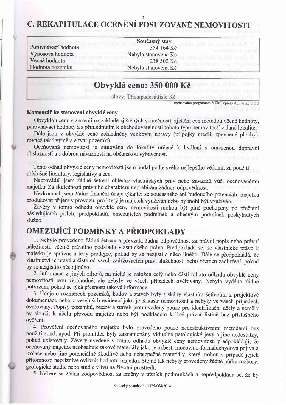 zpracovfno programem NEMExpress AC, verze: v Komentdi ke stanovenf oblykl6 ceny Obvyklou cenu stanovujinazikladd zji5tenjrch skutednosti, zji5t6nf cen metodou vdcn6 hodnoty, porovn6vaci hodnoty a s