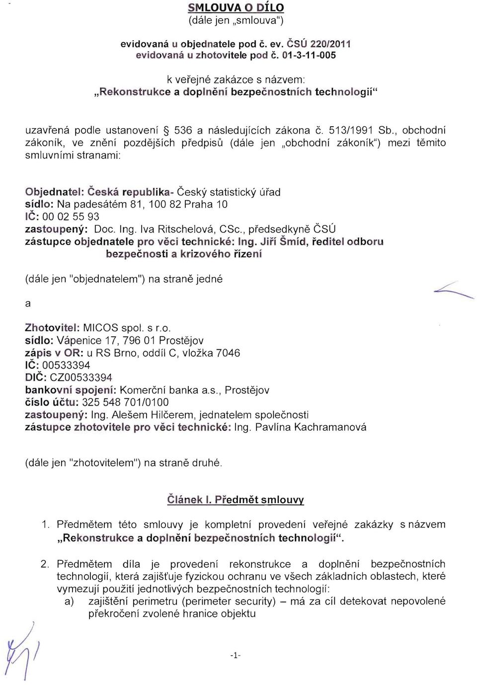 , obchodni zakonik, ve znenf pozdejsich predpisu (dale jen "obchodnf zakonik") mezi temito smluvnfmi stranami: Objednatel: Ceska re publ ika- Cesky statisticky urad sidlo: Na padesatem 81, 100 82