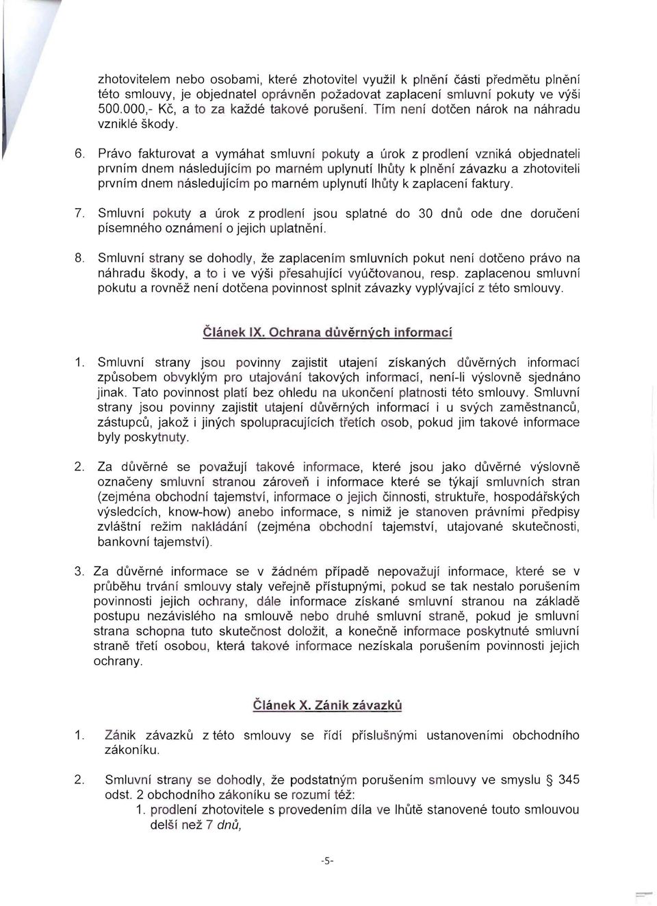 Pravo fakturovat a vymahat smluvni pokuty a urok z prodleni vznika objednateli prvnim dnem nasledujicim po marnem uplynuti Ihuty k pl neni zavazku a zhotoviteli prvnim dnem nasledujicim po marnem