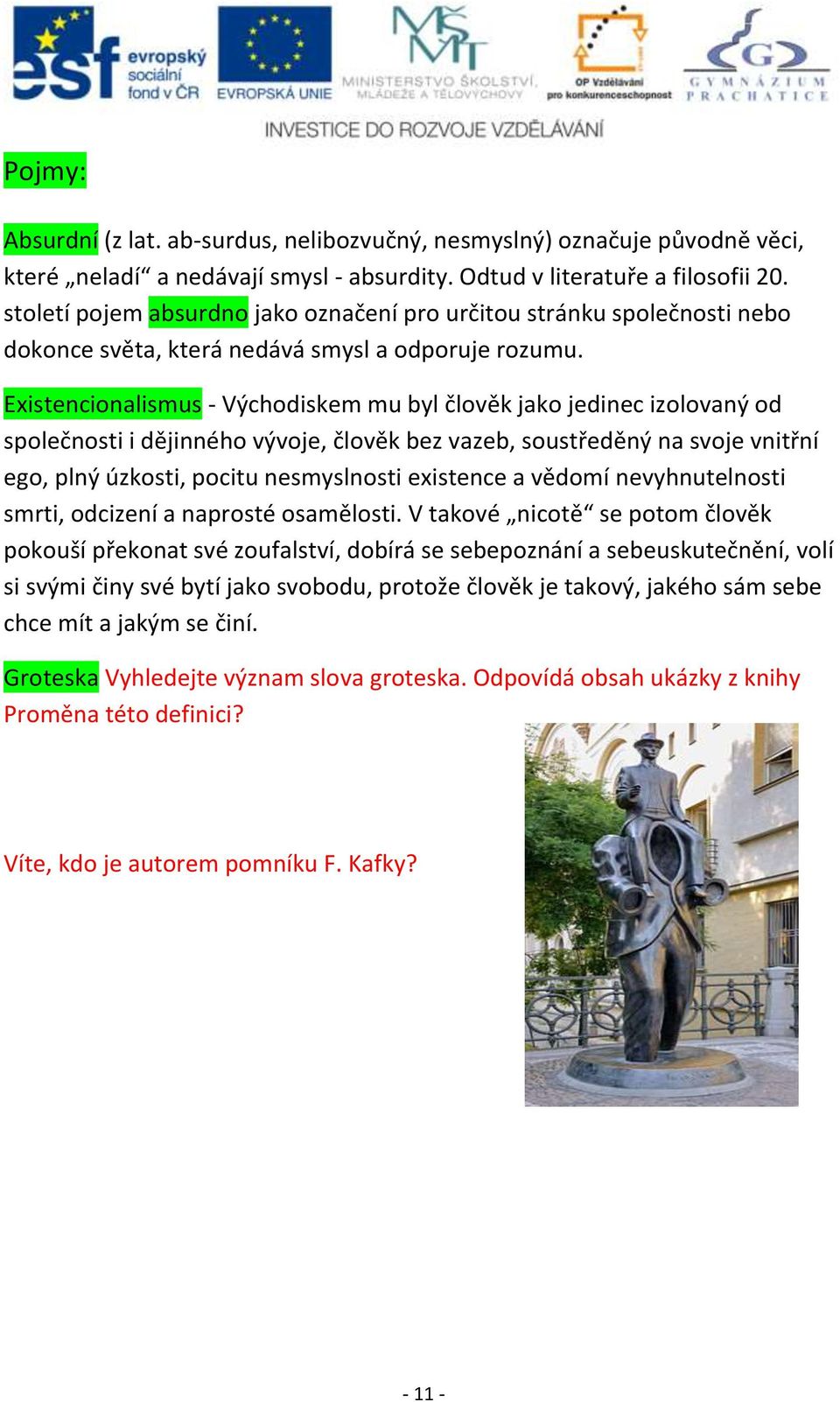 Existencionalismus - Východiskem mu byl člověk jako jedinec izolovaný od společnosti i dějinného vývoje, člověk bez vazeb, soustředěný na svoje vnitřní ego, plný úzkosti, pocitu nesmyslnosti