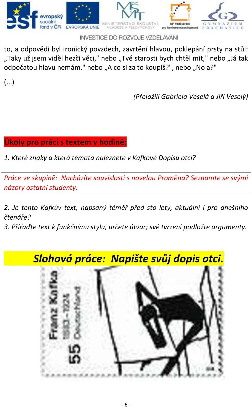 Které znaky a která témata naleznete v Kafkově Dopisu otci? Práce ve skupině: Nacházíte souvislosti s novelou Proměna? Seznamte se svými názory ostatní studenty. 2.