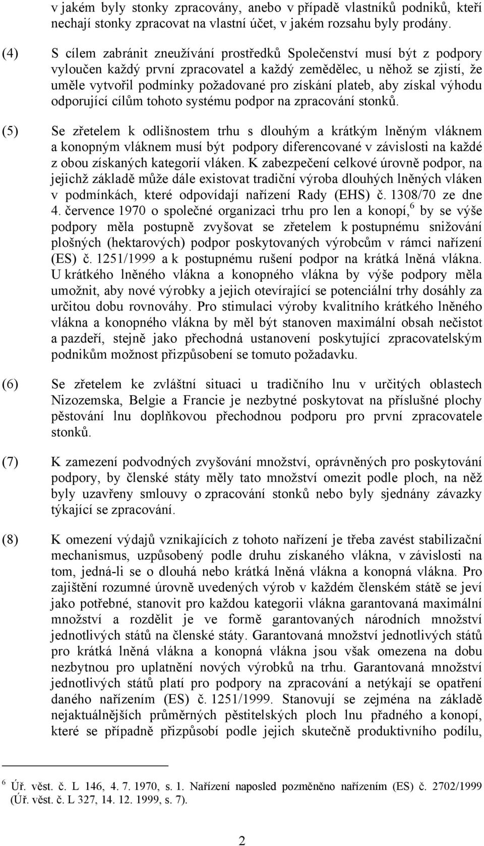 plateb, aby získal výhodu odporující cílům tohoto systému podpor na zpracování stonků.