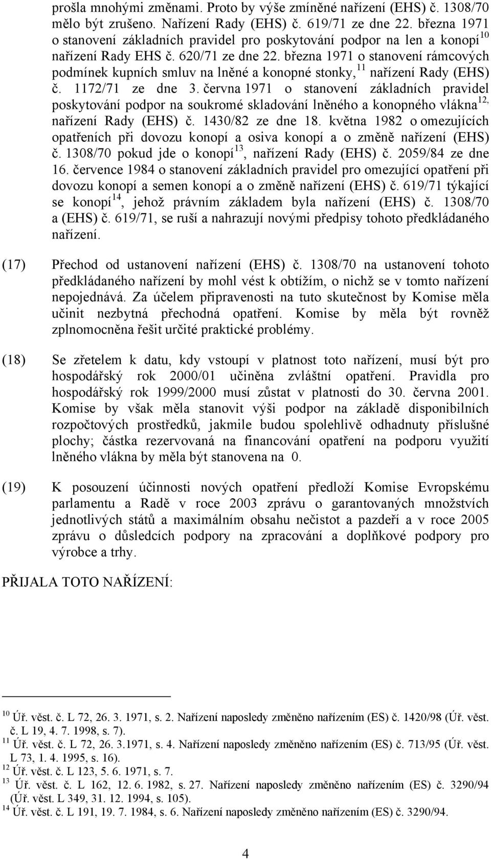 března 1971 o stanovení rámcových podmínek kupních smluv na lněné a konopné stonky, 11 nařízení Rady (EHS) č. 1172/71 ze dne 3.