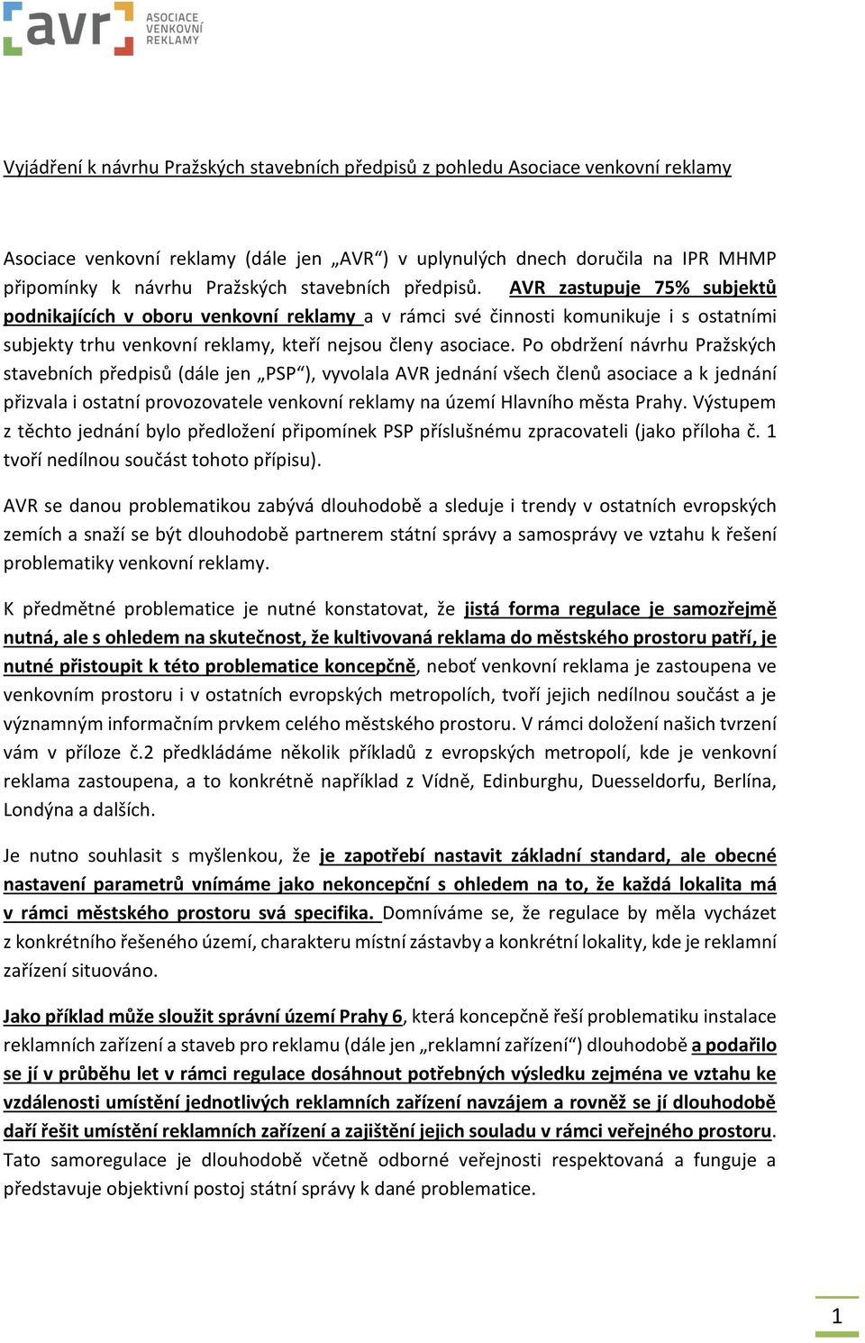 Po obdržení návrhu Pražských stavebních předpisů (dále jen PSP ), vyvolala AVR jednání všech členů asociace a k jednání přizvala i ostatní provozovatele venkovní reklamy na území Hlavního města Prahy.