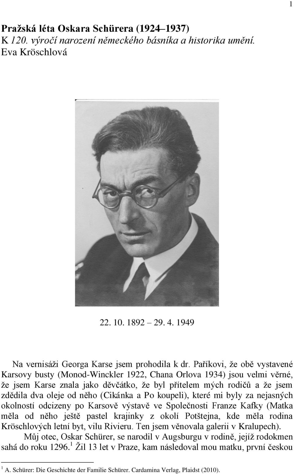 (Cikánka a Po koupeli), které mi byly za nejasných okolností odcizeny po Karsově výstavě ve Společnosti Franze Kafky (Matka měla od něho ještě pastel krajinky z okolí Potštejna, kde měla rodina