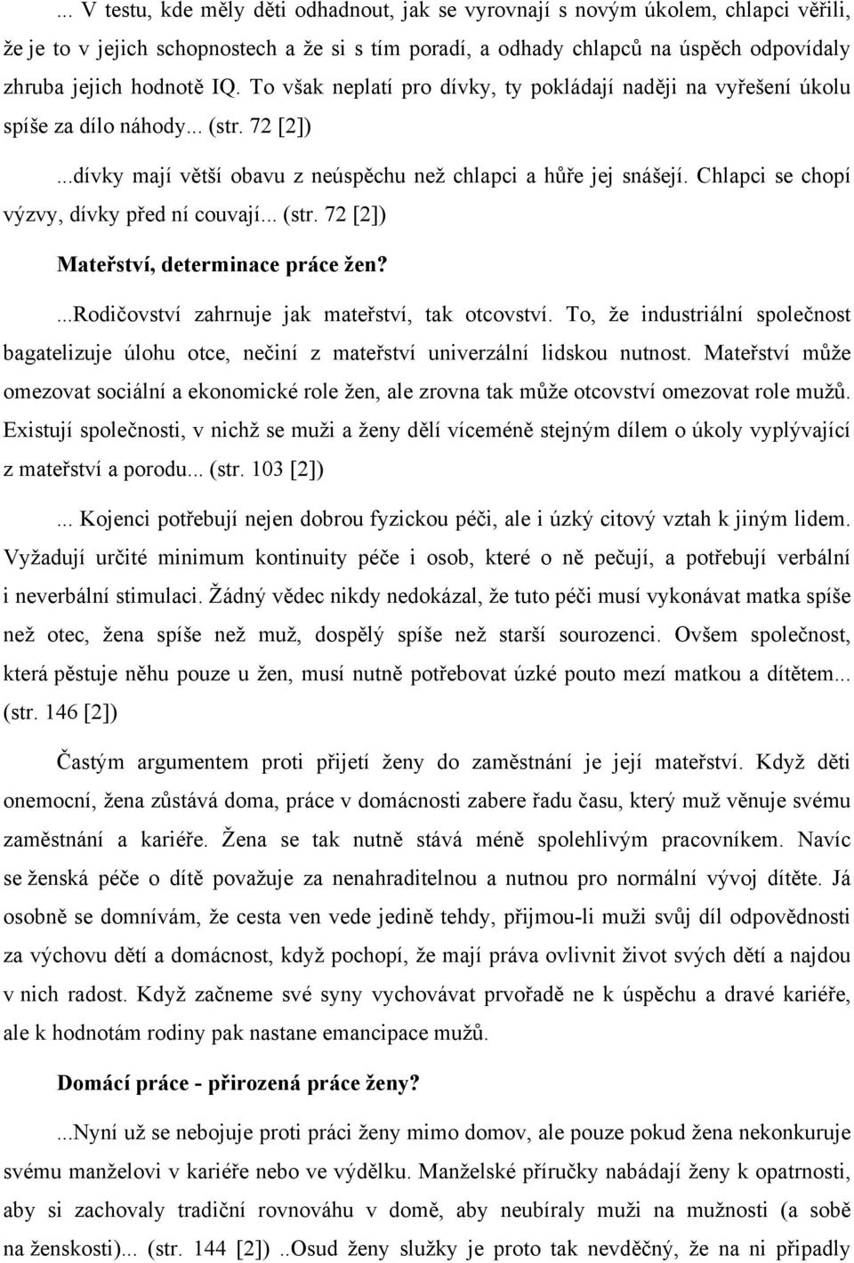 Chlapci se chopí výzvy, dívky před ní couvají... (str. 72 [2]) Mateřství, determinace práce žen?...rodičovství zahrnuje jak mateřství, tak otcovství.