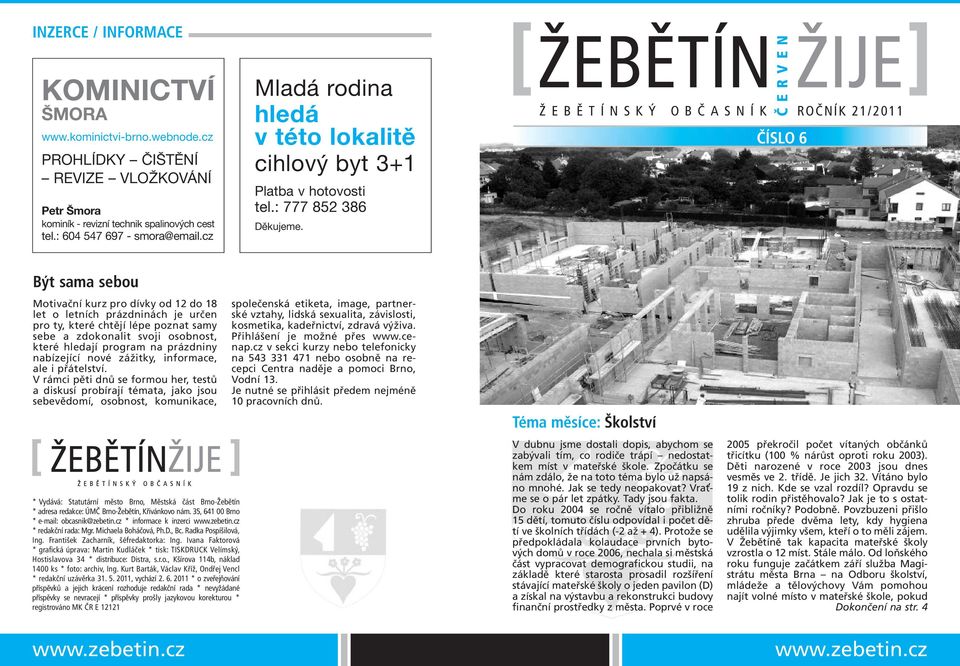 ŽEBĚTÍN ŽIJE ROČNÍK 21/2011 Č E R V E N ČÍSLO 6 Být sama sebou Motivační kurz pro dívky od 12 do 18 let o letních prázdninách je určen pro ty, které chtějí lépe poznat samy sebe a zdokonalit svoji