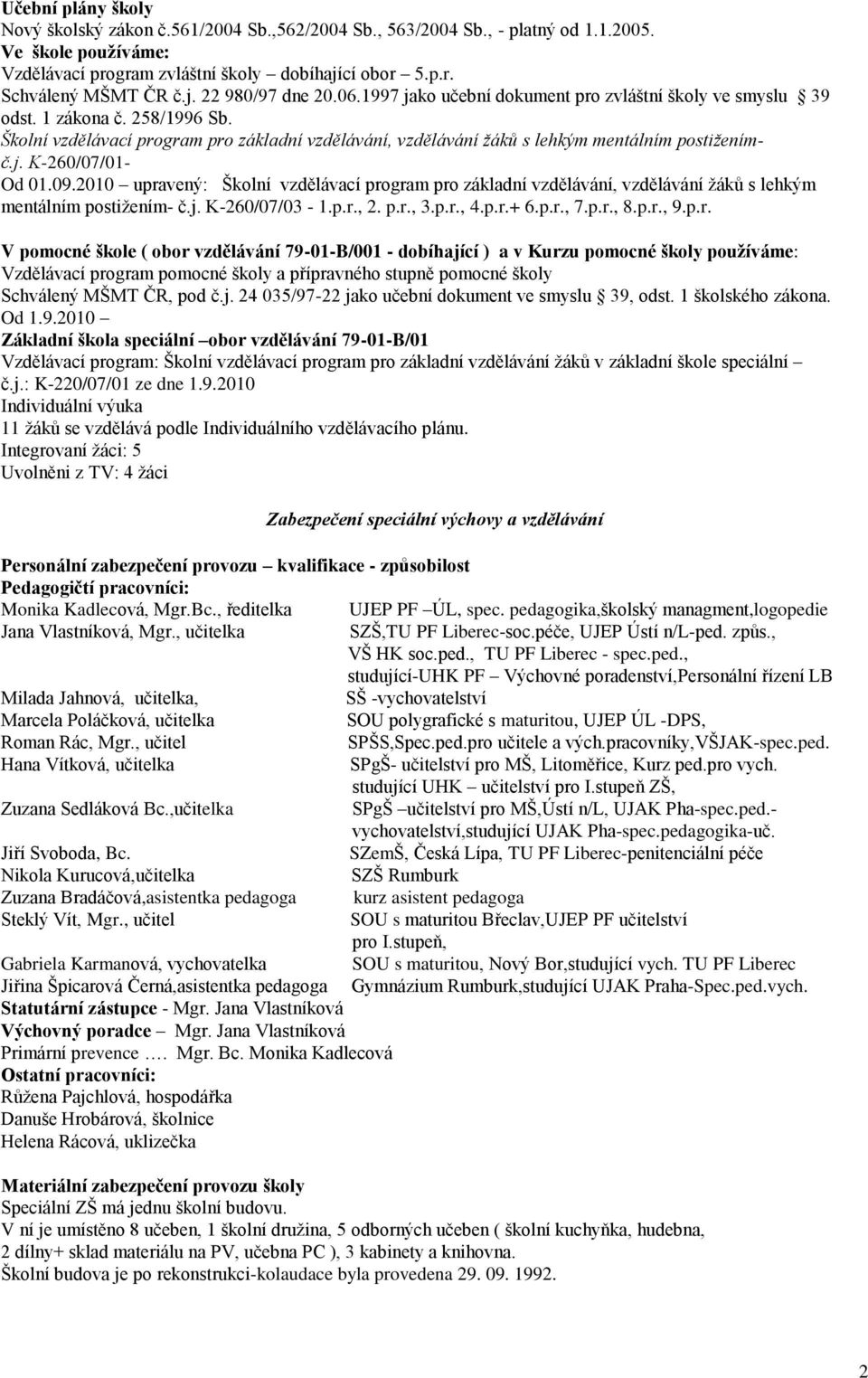 Školní vzdělávací program pro základní vzdělávání, vzdělávání žáků s lehkým mentálním postiženímč.j. K-260/07/01- Od 01.09.