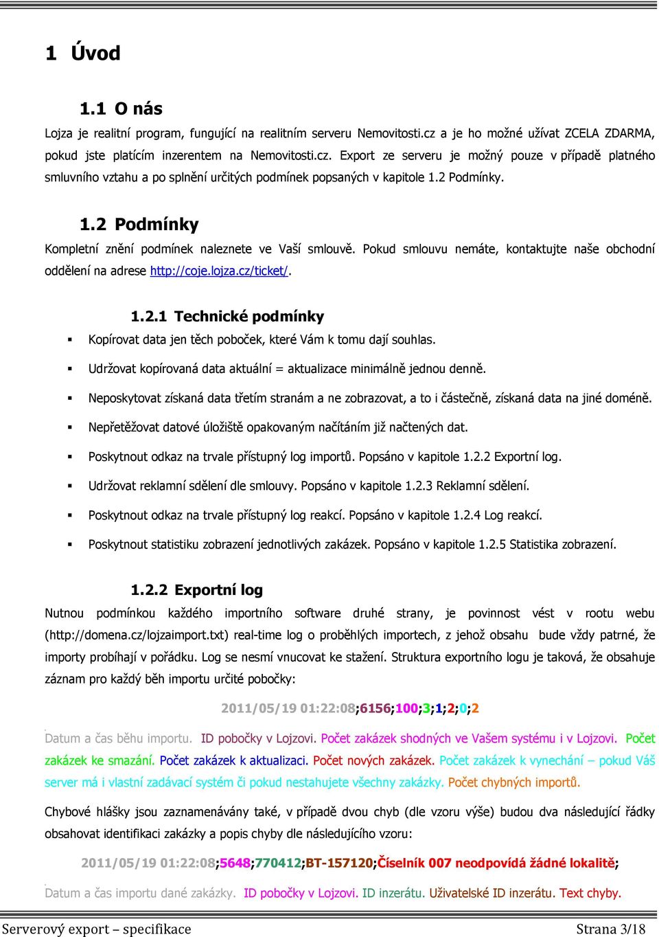 Export ze serveru je možný pouze v případě platného smluvního vztahu a po splnění určitých podmínek popsaných v kapitole 1.2 Podmínky. 1.2 Podmínky Kompletní znění podmínek naleznete ve Vaší smlouvě.