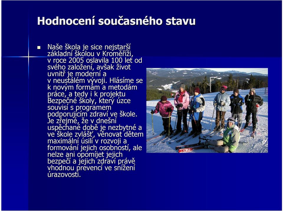 Hlásíme se k novým formám m a metodám práce, a tedy i k projektu Bezpečné školy, který úzce souvisí s programem podporujícím m zdraví ve škole.