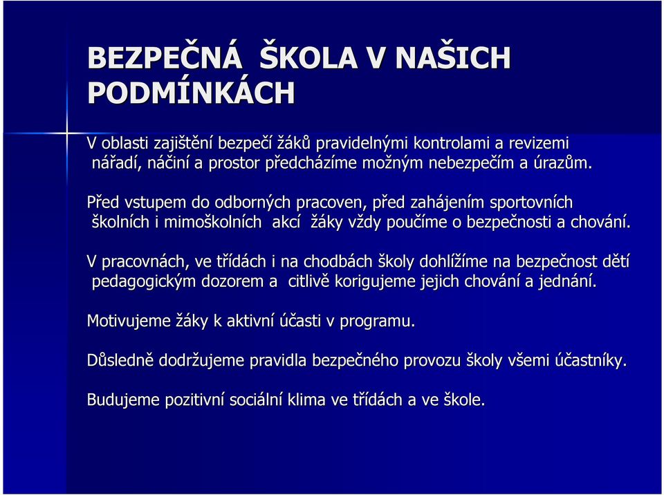 Před vstupem do odborných pracoven, před p zahájen jením m sportovních školních i mimoškoln kolních akcí žáky vždy v poučíme o bezpečnosti a chování.