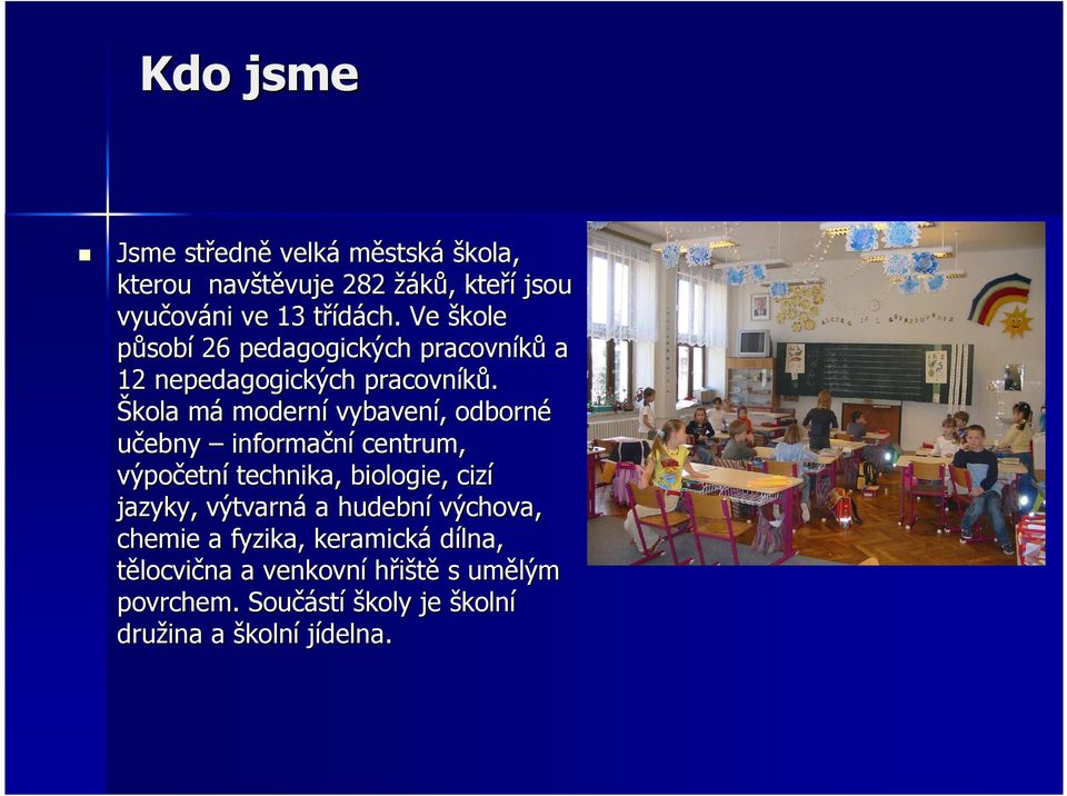 Škola mám moderní vybavení,, odborné učebny informační centrum, výpočetn etní technika, biologie, cizí jazyky,