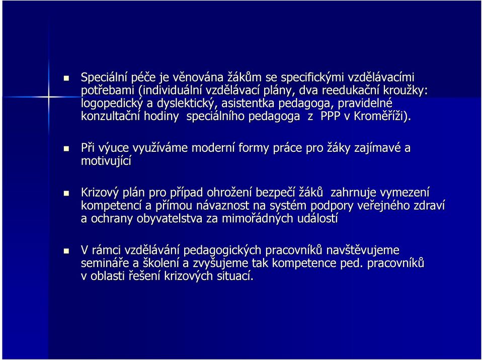 Při i výuce využíváme moderní formy práce pro žáky zajímav mavé a motivující Krizový plán n pro případ p pad ohrožen ení bezpečí žáků zahrnuje vymezení kompetencí a přímou p