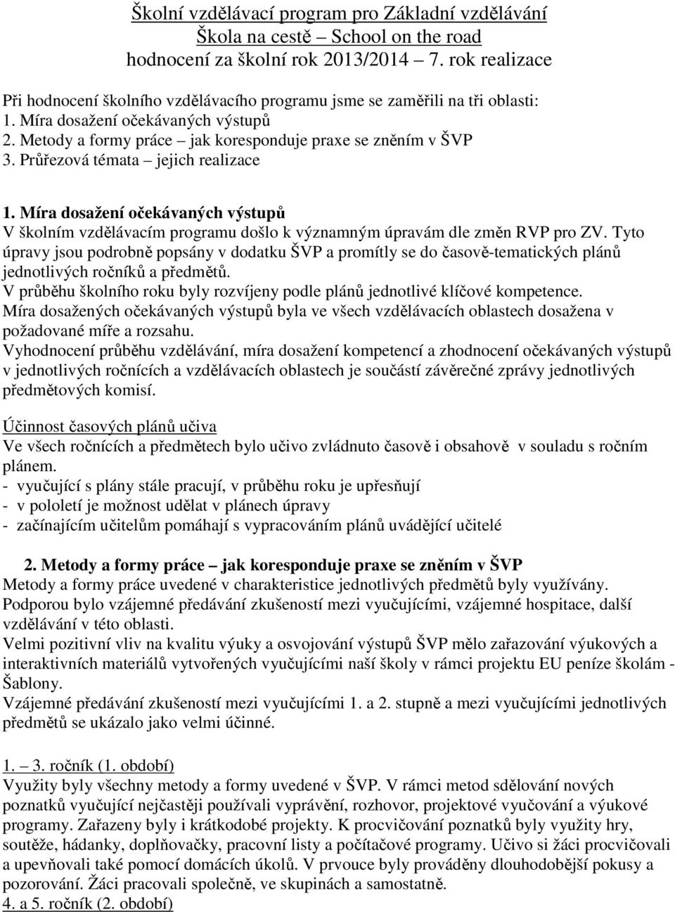 Průřezová témata jejich realizace 1. Míra dosažení očekávaných výstupů V školním vzdělávacím programu došlo k významným úpravám dle změn RVP pro ZV.