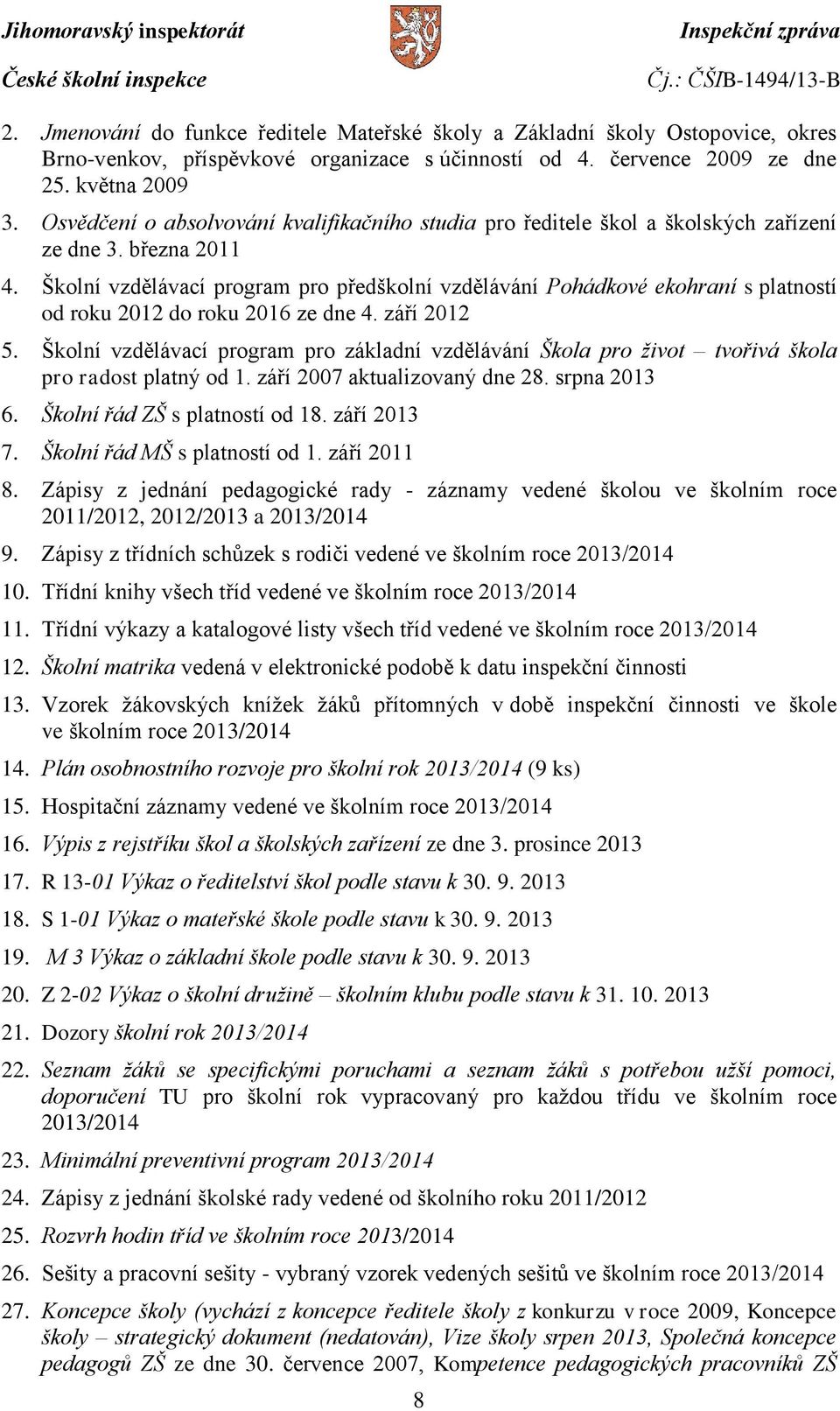 Školní vzdělávací program pro předškolní vzdělávání Pohádkové ekohraní s platností od roku 2012 do roku 2016 ze dne 4. září 2012 5.