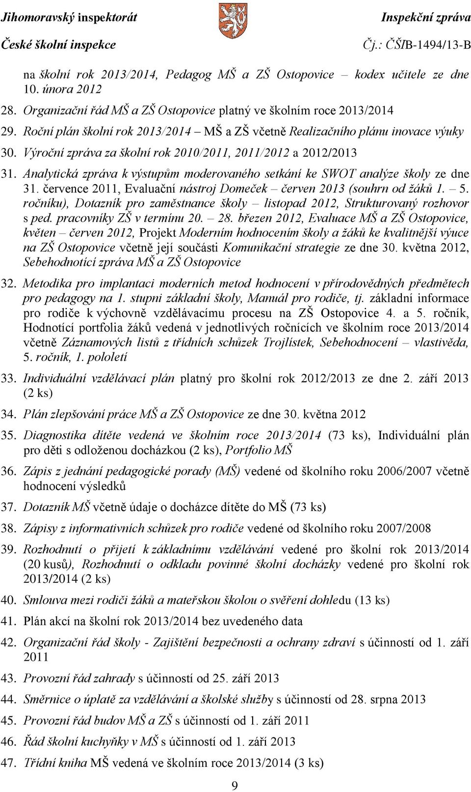 Analytická zpráva k výstupům moderovaného setkání ke SWOT analýze školy ze dne 31. července 2011, Evaluační nástroj Domeček červen 2013 (souhrn od žáků 1. 5.