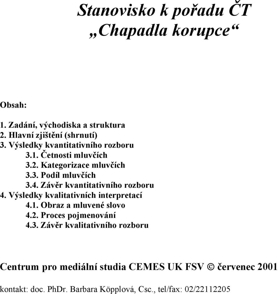 Závěr kvantitativního rozboru 4. Výsledky kvalitativních interpretací 4.1. Obraz a mluvené slovo 4.2. Proces pojmenování 4.