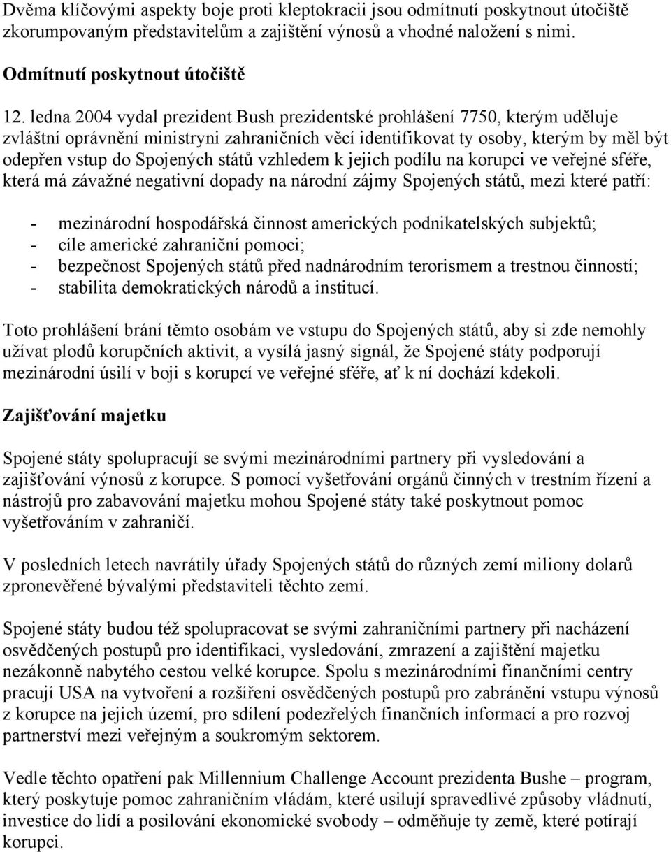 vzhledem k jejich podílu na korupci ve veřejné sféře, která má závažné negativní dopady na národní zájmy Spojených států, mezi které patří: - mezinárodní hospodářská činnost amerických