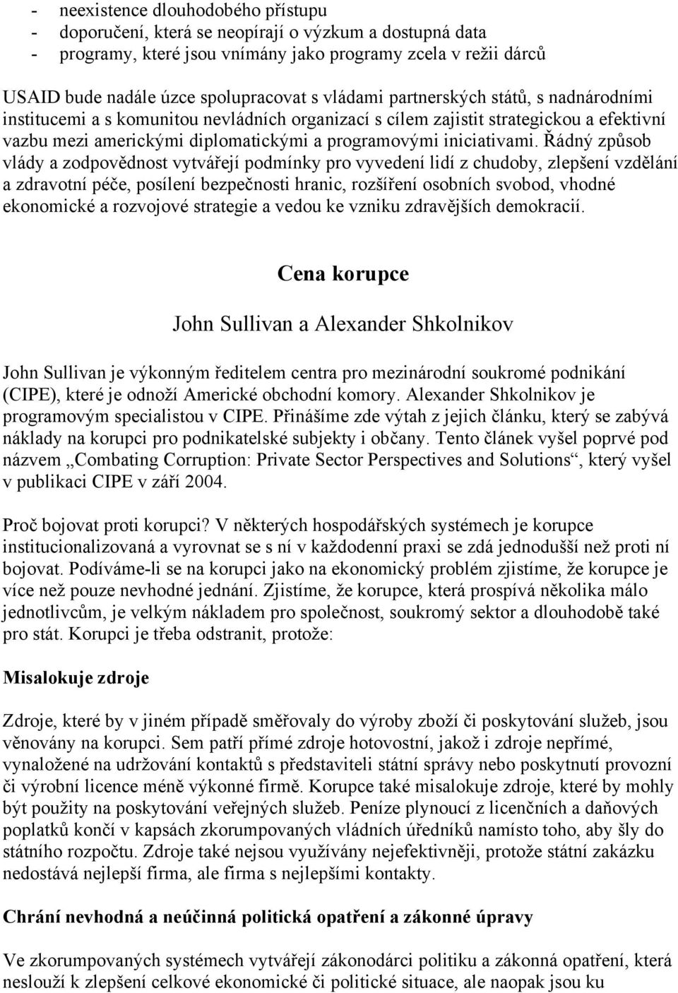 Řádný způsob vlády a zodpovědnost vytvářejí podmínky pro vyvedení lidí z chudoby, zlepšení vzdělání a zdravotní péče, posílení bezpečnosti hranic, rozšíření osobních svobod, vhodné ekonomické a