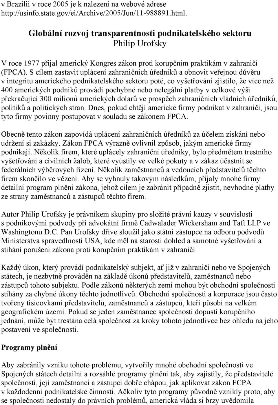 S cílem zastavit uplácení zahraničních úředníků a obnovit veřejnou důvěru v integritu amerického podnikatelského sektoru poté, co vyšetřování zjistilo, že více než 400 amerických podniků provádí