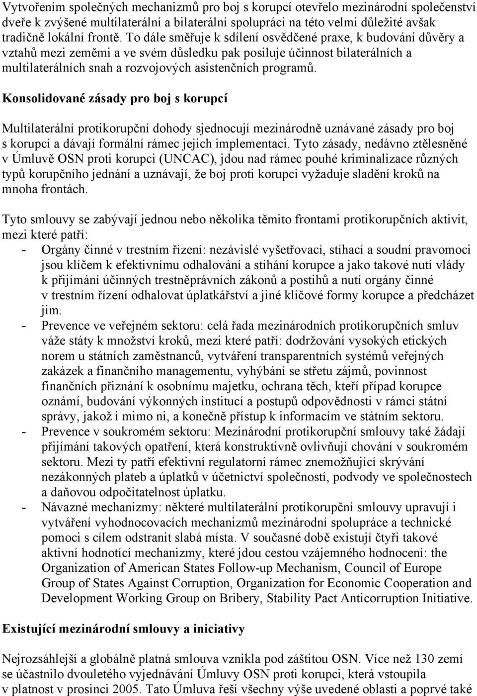 Konsolidované zásady pro boj s korupcí Multilaterální protikorupční dohody sjednocují mezinárodně uznávané zásady pro boj s korupcí a dávají formální rámec jejich implementaci.