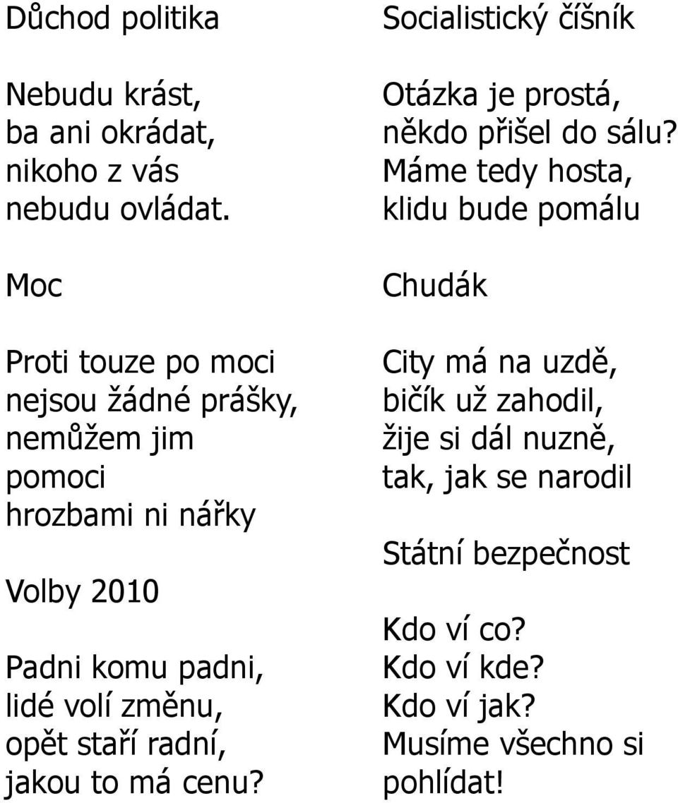 změnu, opět staří radní, jakou to má cenu? Socialistický číšník Otázka je prostá, někdo přišel do sálu?